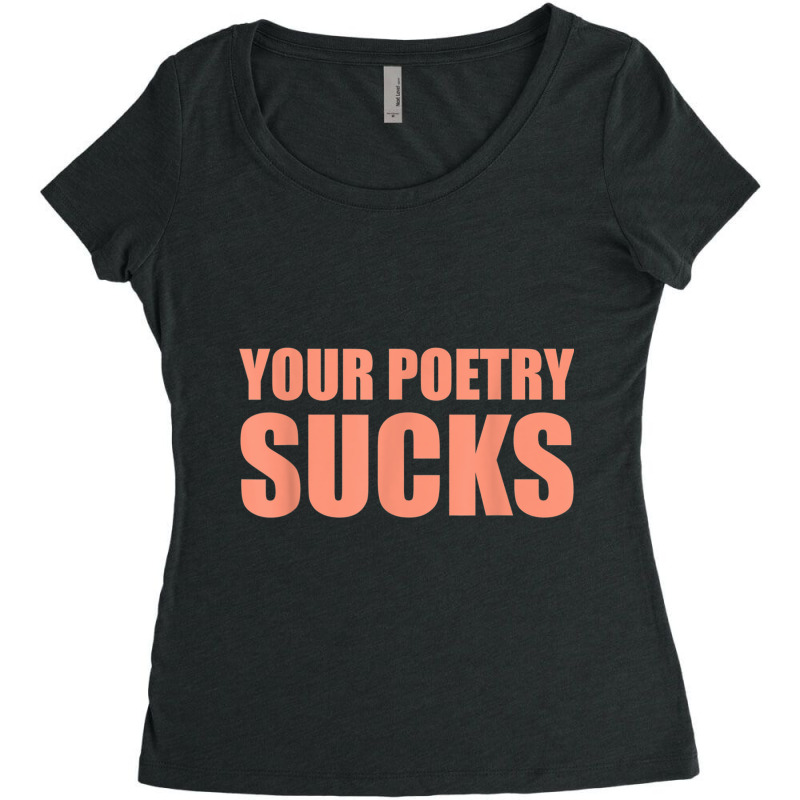 Your Poetry Sucks  Dark Humor Nihilist Real T Shirt Women's Triblend Scoop T-shirt by cm-arts | Artistshot