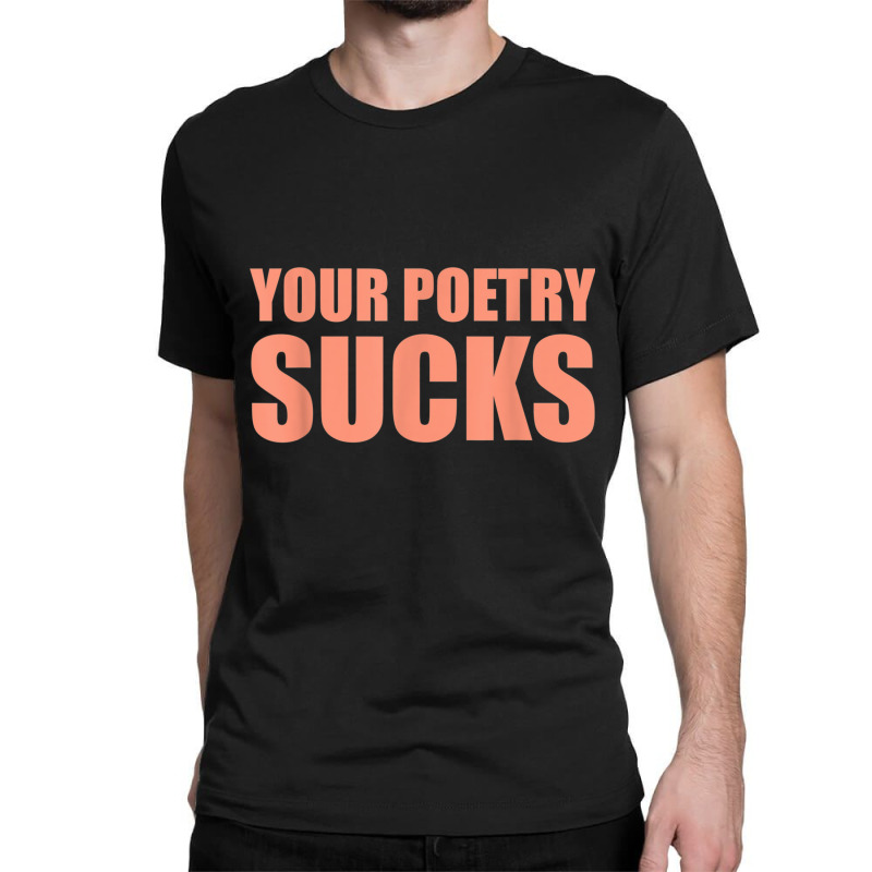 Your Poetry Sucks  Dark Humor Nihilist Real T Shirt Classic T-shirt by cm-arts | Artistshot