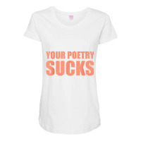 Your Poetry Sucks  Dark Humor Nihilist Real T Shirt Maternity Scoop Neck T-shirt | Artistshot