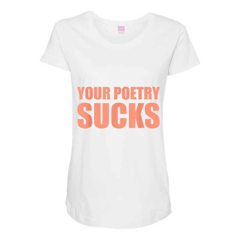 Your Poetry Sucks  Dark Humor Nihilist Real T Shirt Maternity Scoop Neck T-shirt by cm-arts | Artistshot