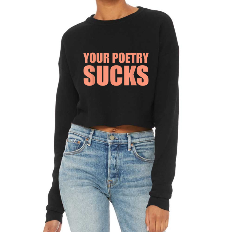 Your Poetry Sucks  Dark Humor Nihilist Real T Shirt Cropped Sweater by cm-arts | Artistshot