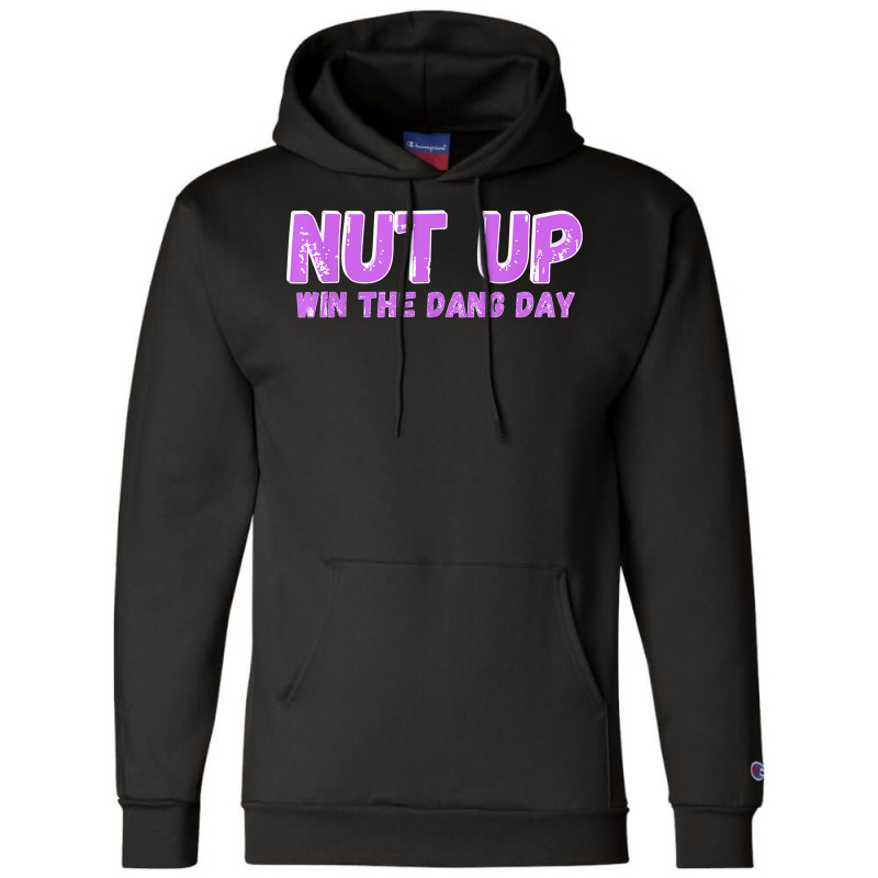 Nut Up And Win The Dang Day T Shirt Champion Hoodie | Artistshot