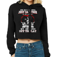 One Day I'm Just Say Fck It All & Let My Demons Out To Play Tank Top Cropped Hoodie | Artistshot