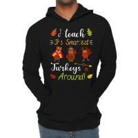 I Teach The Smartest Turkeys Thanksgiving Teacher T Shirt Lightweight Hoodie | Artistshot