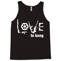 Love To Bang T Shirt Tank Top | Artistshot