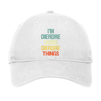 I'm Dierdre Doing Dierdre Things Personalized Name Gift T Shirt Adjustable Cap | Artistshot