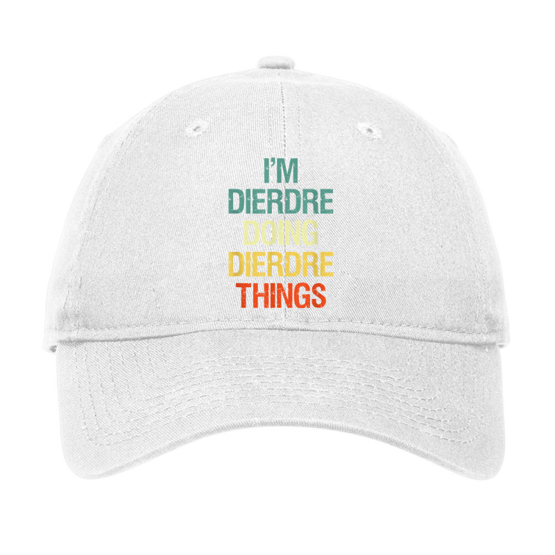 I'm Dierdre Doing Dierdre Things Personalized Name Gift T Shirt Adjustable Cap by cm-arts | Artistshot