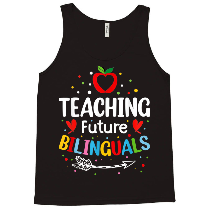 Teaching Future Bilinguals   Spanish Teachers Back To School T Shirt Tank Top by cm-arts | Artistshot