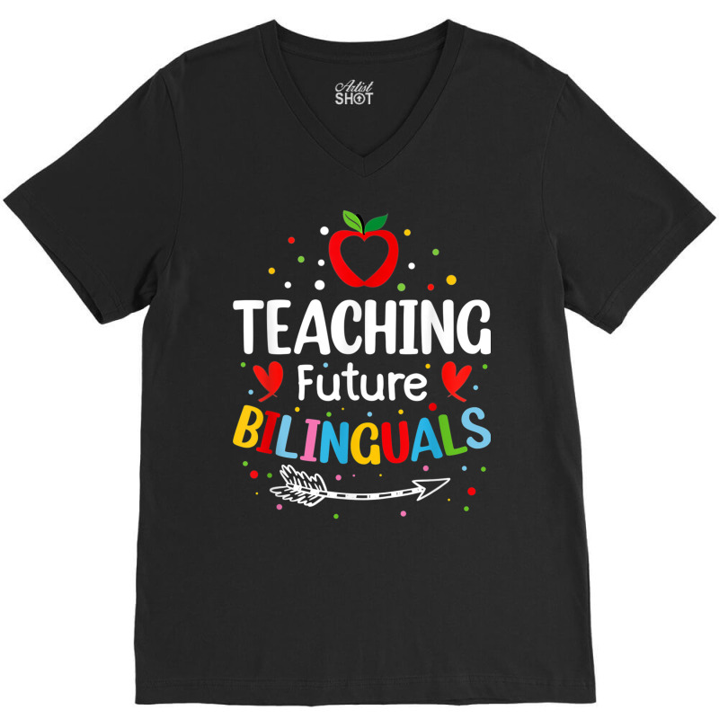 Teaching Future Bilinguals   Spanish Teachers Back To School T Shirt V-Neck Tee by cm-arts | Artistshot