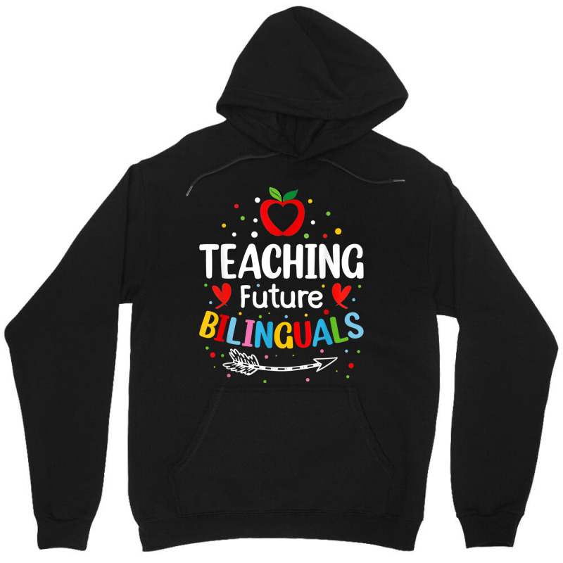 Teaching Future Bilinguals   Spanish Teachers Back To School T Shirt Unisex Hoodie by cm-arts | Artistshot