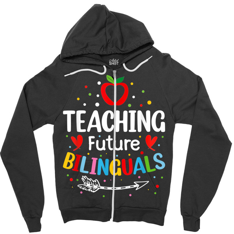 Teaching Future Bilinguals   Spanish Teachers Back To School T Shirt Zipper Hoodie by cm-arts | Artistshot