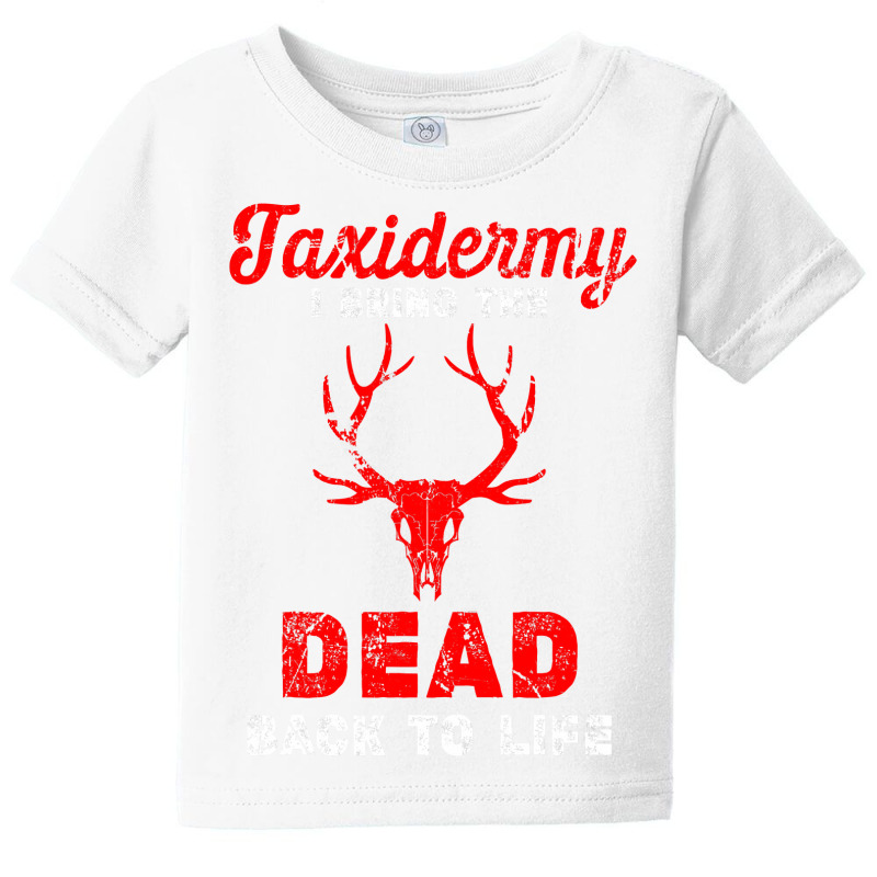 Taxidermist I Bring Dead Back To Life Funny Taxidermy Baby Tee by Haley1989 | Artistshot