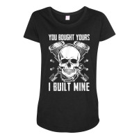 You Bought Yours I Built Mine Diesel Engine T Shirt Maternity Scoop Neck T-shirt | Artistshot