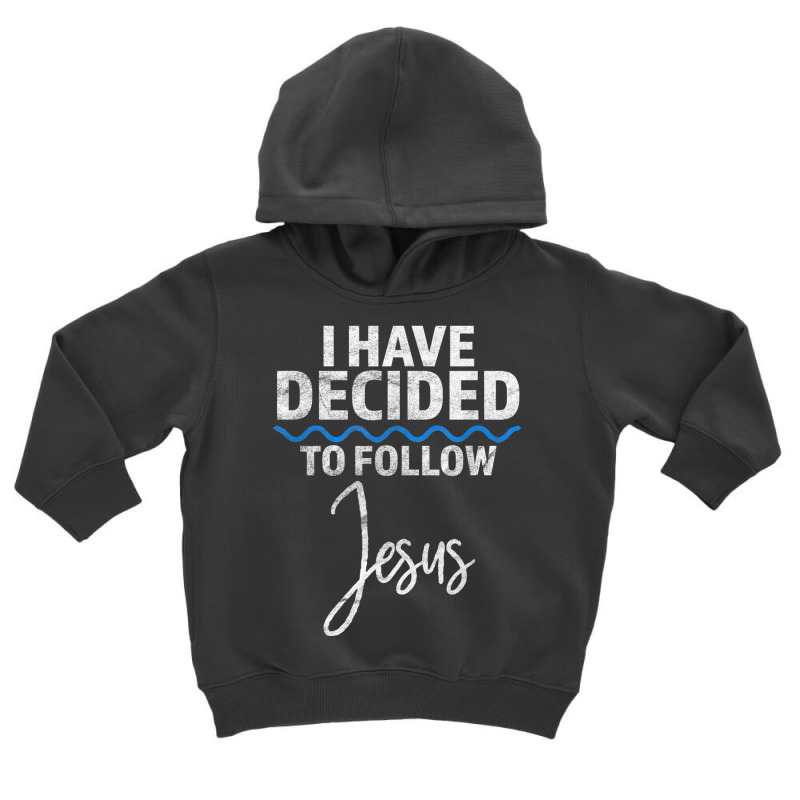 New Believer I Have Decided To Follow Jesus In Baptism T Shirt Toddler Hoodie by cm-arts | Artistshot