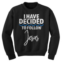 New Believer I Have Decided To Follow Jesus In Baptism T Shirt Youth Sweatshirt | Artistshot