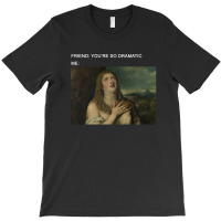 You're So Dramatic T-shirt | Artistshot