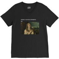 You're So Dramatic V-neck Tee | Artistshot