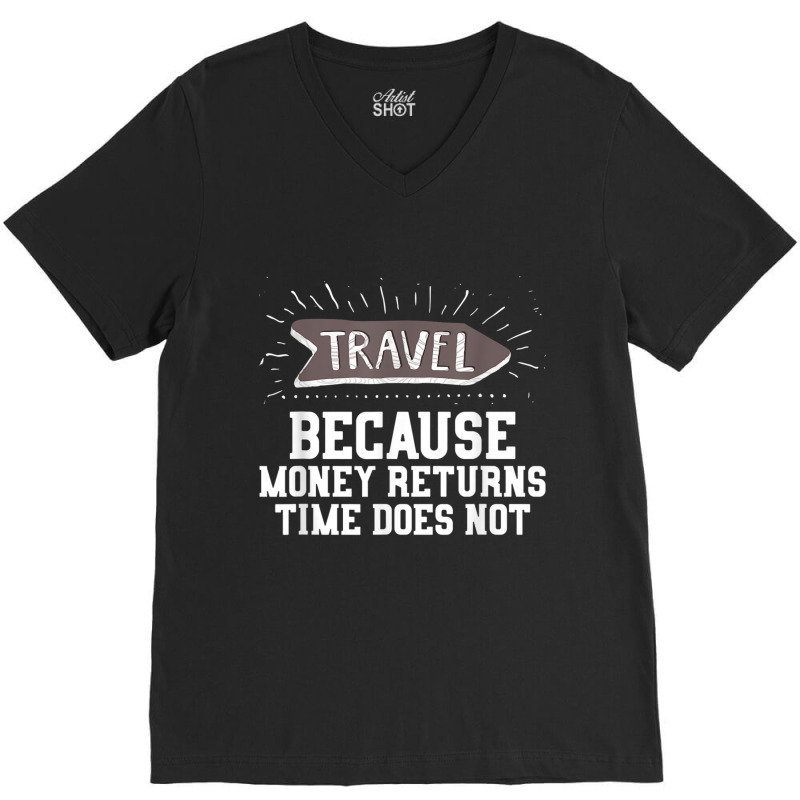 Travel Quote Shirt   Money Returns Time Does Not T Shirt V-Neck Tee by cm-arts | Artistshot