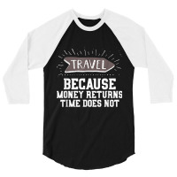 Travel Quote Shirt   Money Returns Time Does Not T Shirt 3/4 Sleeve Shirt | Artistshot