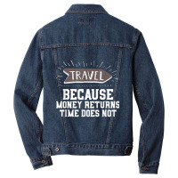 Travel Quote Shirt   Money Returns Time Does Not T Shirt Men Denim Jacket | Artistshot