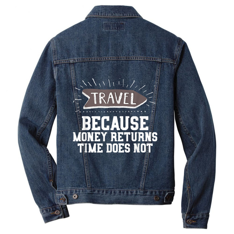 Travel Quote Shirt   Money Returns Time Does Not T Shirt Men Denim Jacket by cm-arts | Artistshot