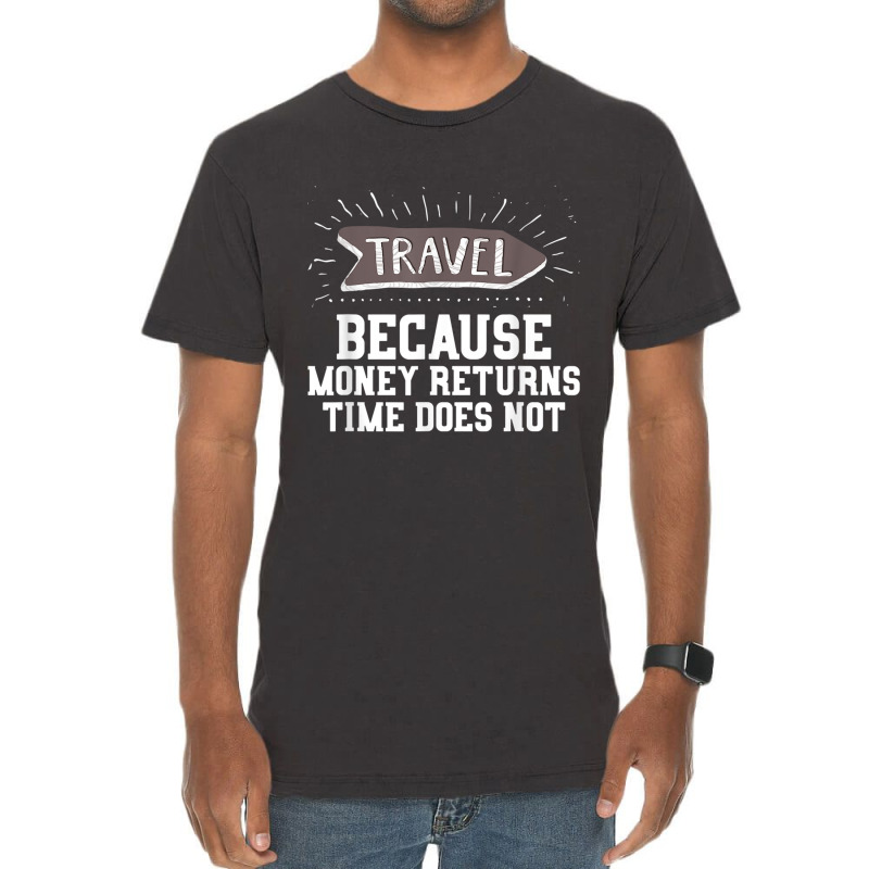 Travel Quote Shirt   Money Returns Time Does Not T Shirt Vintage T-Shirt by cm-arts | Artistshot