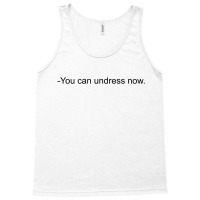 You Can Undress Now [tw] Tank Top | Artistshot