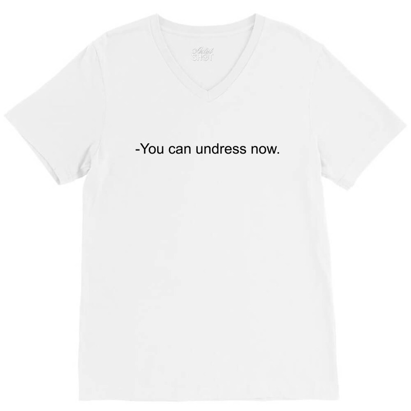 You Can Undress Now [tw] V-Neck Tee by bergassejahtera | Artistshot