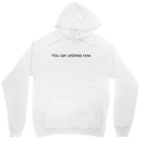 You Can Undress Now [tw] Unisex Hoodie | Artistshot