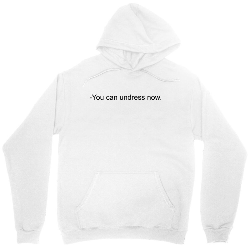 You Can Undress Now Unisex Hoodie by bergassejahtera | Artistshot