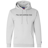 You Can Undress Now Champion Hoodie | Artistshot