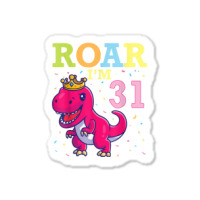 King Dinosaur Dance Happy My Birthday Roar I'm 31 Years Old Sticker | Artistshot