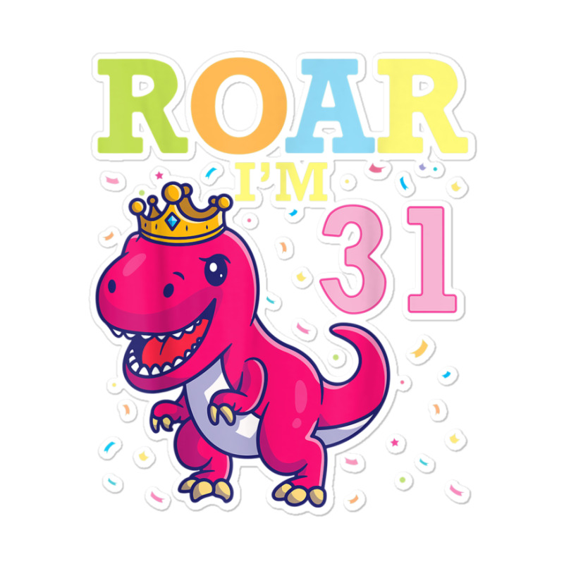 King Dinosaur Dance Happy My Birthday Roar I'm 31 Years Old Sticker | Artistshot