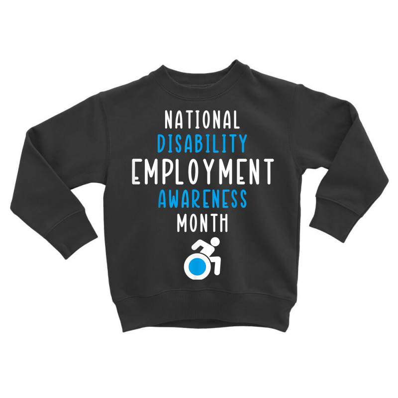 National Disability Employment Awareness Month Pride Support T Shirt Toddler Sweatshirt by cm-arts | Artistshot