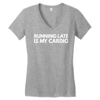 Running Late Is My Cardio Novelty Gift Women's V-neck T-shirt | Artistshot