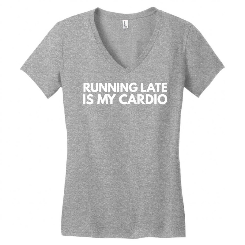 Running Late Is My Cardio Novelty Gift Women's V-Neck T-Shirt by AuturoMedero | Artistshot