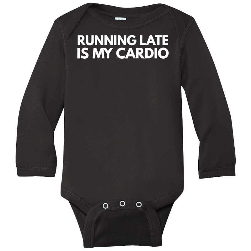 Running Late Is My Cardio Novelty Gift Long Sleeve Baby Bodysuit by AuturoMedero | Artistshot