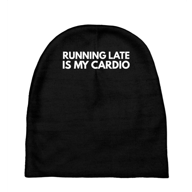 Running Late Is My Cardio Novelty Gift Baby Beanies by AuturoMedero | Artistshot