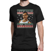 Yippie Kayak Other Buckets Christmas [tb] Classic T-shirt | Artistshot