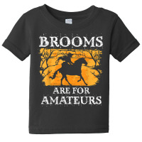 Brooms Are For Amateurs   Halloween Horse Witch Equestrian Baby Tee | Artistshot