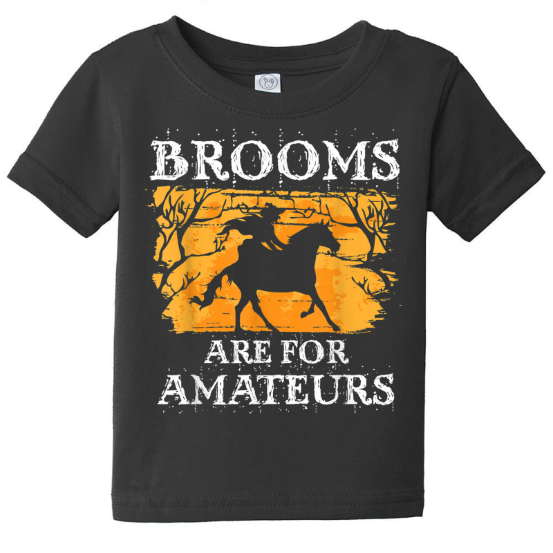 Brooms Are For Amateurs   Halloween Horse Witch Equestrian Baby Tee by Fashonus | Artistshot