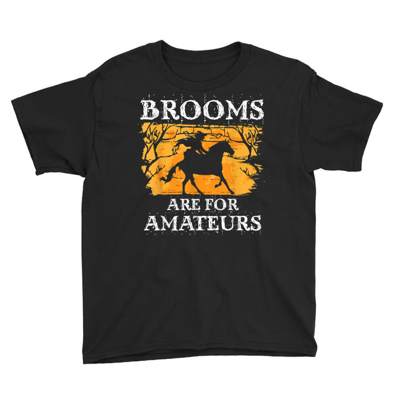 Brooms Are For Amateurs   Halloween Horse Witch Equestrian Youth Tee by Fashonus | Artistshot