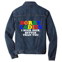 Sorry Ladies I Suck Dick Better Than You [tb] Men Denim Jacket | Artistshot