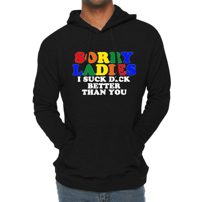 Sorry Ladies I Suck Dick Better Than You [tb] Lightweight Hoodie | Artistshot