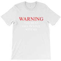 Warning You Must Fall In Love With Me T-shirt | Artistshot