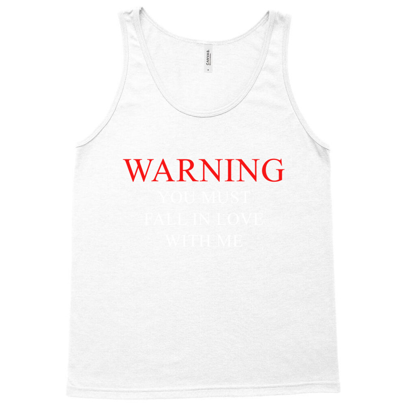 Warning You Must Fall In Love With Me Tank Top | Artistshot