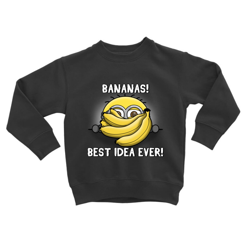 Bananas! Best Idea Ever! Toddler Sweatshirt by Kemriban527 | Artistshot