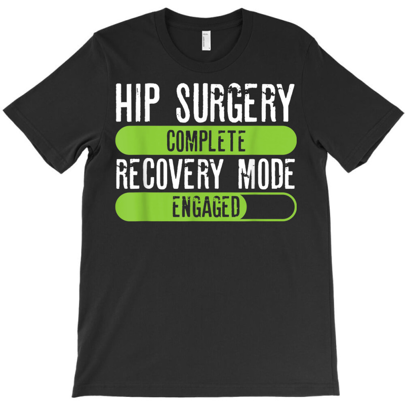 Hip Surgery Completed Recovery Mode Engaged Tee Post Hip Sur T-shirt | Artistshot