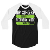 Hip Surgery Completed Recovery Mode Engaged Tee Post Hip Sur 3/4 Sleeve Shirt | Artistshot