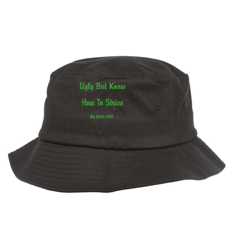 Ugly But Know How To Strive  My Motto 2022 T Shirt Bucket Hat by cm-arts | Artistshot